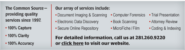 The Common Source—providing quality services since 1997.  •	100% Capture  •	100% Clarity  •	100% Accuracy   Our array of services include: •	Document Imaging & Scanning •	Electronic Data Discovery •	Secure Online Repository •	Trial Presentation •	Attorney Review •	Coding & Indexing •	ESI Collection •	Book Scanning •	MicroFiche/Film The Common Source—providing quality services since 1997.  •	100% Capture  •	100% Clarity  •	100% Accuracy   Our array of services include: •	Document Imaging & Scanning •	Electronic Data Discovery •	Secure Online Repository •	Trial Presentation •	Attorney Review •	Coding & Indexing •	ESI Collection •	Book Scanning •	MicroFiche/Film 